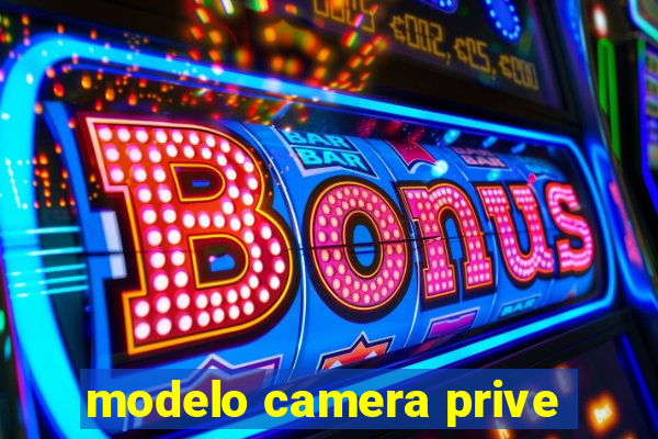 modelo camera prive